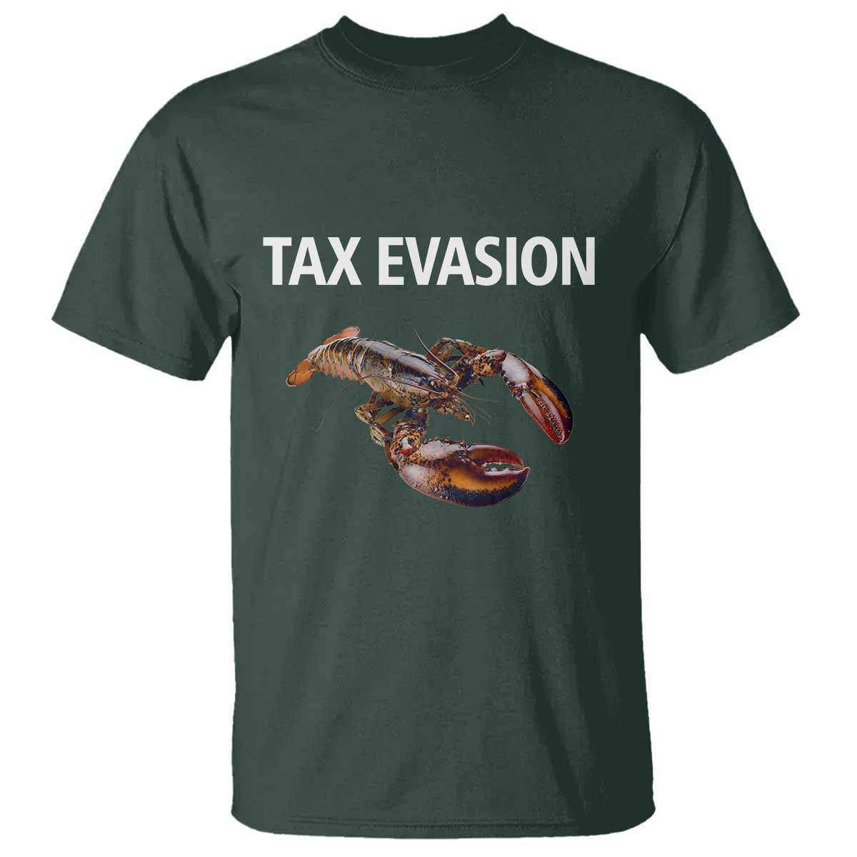 Funny Tax Evasion Lobster T Shirt Sarcasm Oddly Specific Meme TS02 Dark Forest Green Print Your Wear