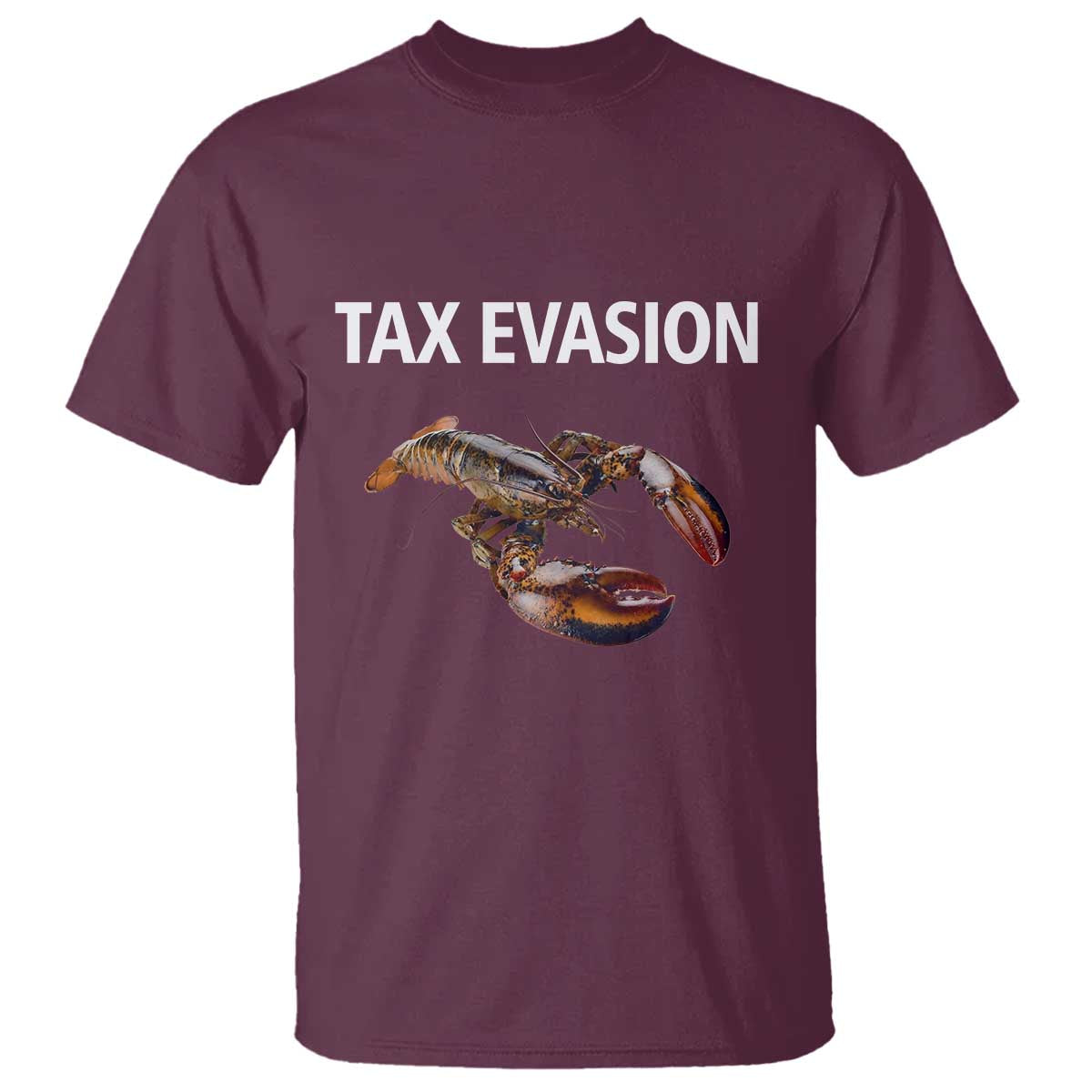 Funny Tax Evasion Lobster T Shirt Sarcasm Oddly Specific Meme TS02 Maroon Print Your Wear