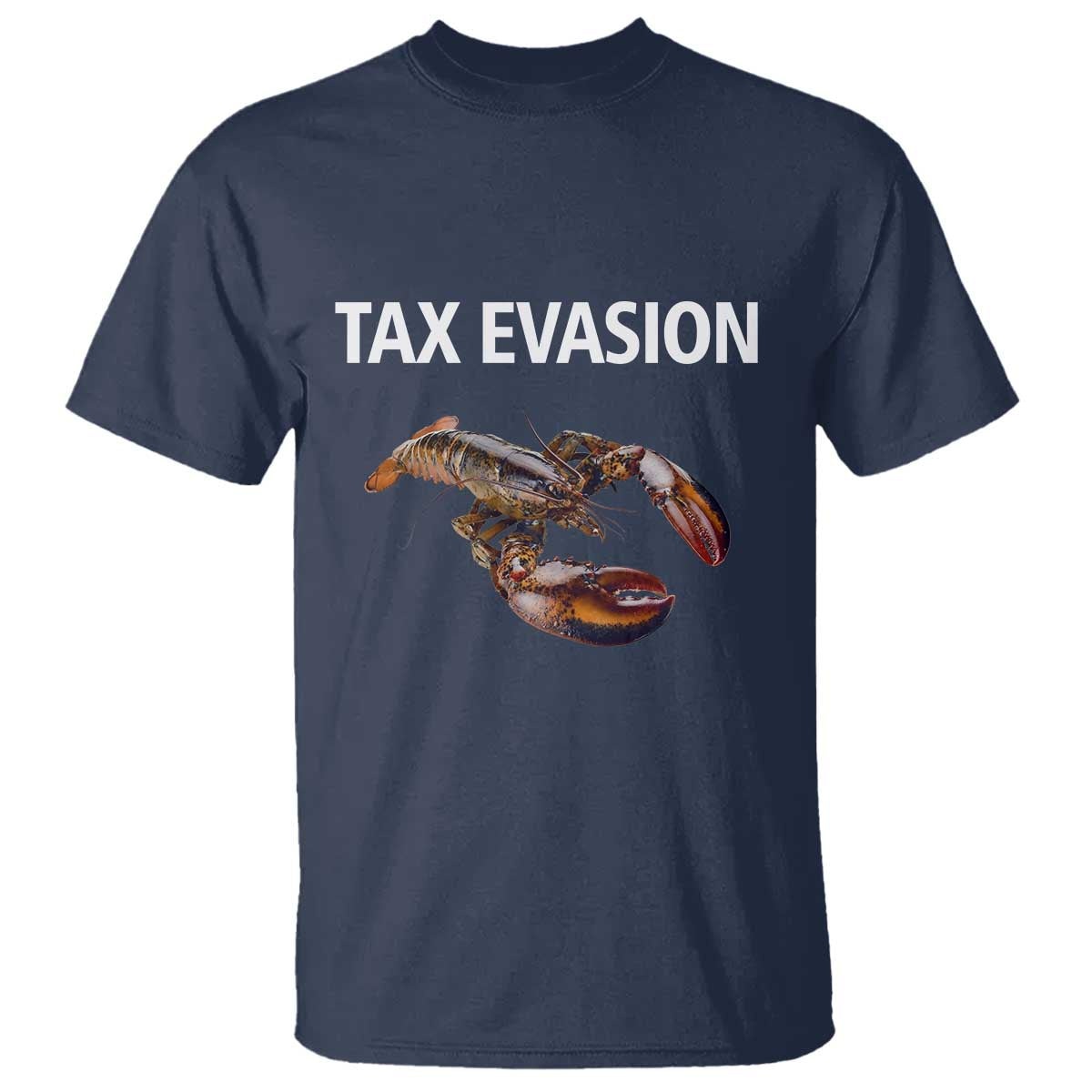 Funny Tax Evasion Lobster T Shirt Sarcasm Oddly Specific Meme TS02 Navy Print Your Wear