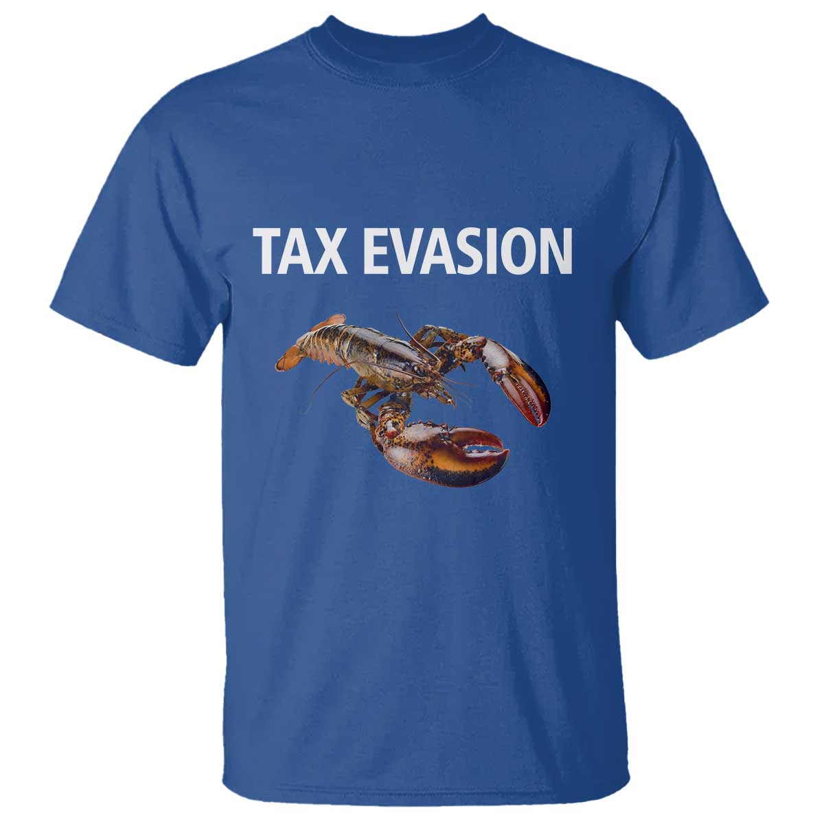 Funny Tax Evasion Lobster T Shirt Sarcasm Oddly Specific Meme TS02 Royal Blue Print Your Wear