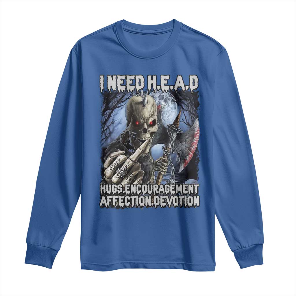 Funny Cringe Hard Skeleton Meme Long Sleeve Shirt I Need HEAD Hugs Encouragement Affection Devotion Middle Finger Edgy Hard Cringe TS02 Royal Blue Print Your Wear