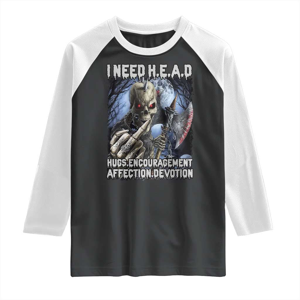 Funny Cringe Hard Skeleton Meme Raglan Shirt I Need HEAD Hugs Encouragement Affection Devotion Middle Finger Edgy Hard Cringe TS02 Black White Print Your Wear
