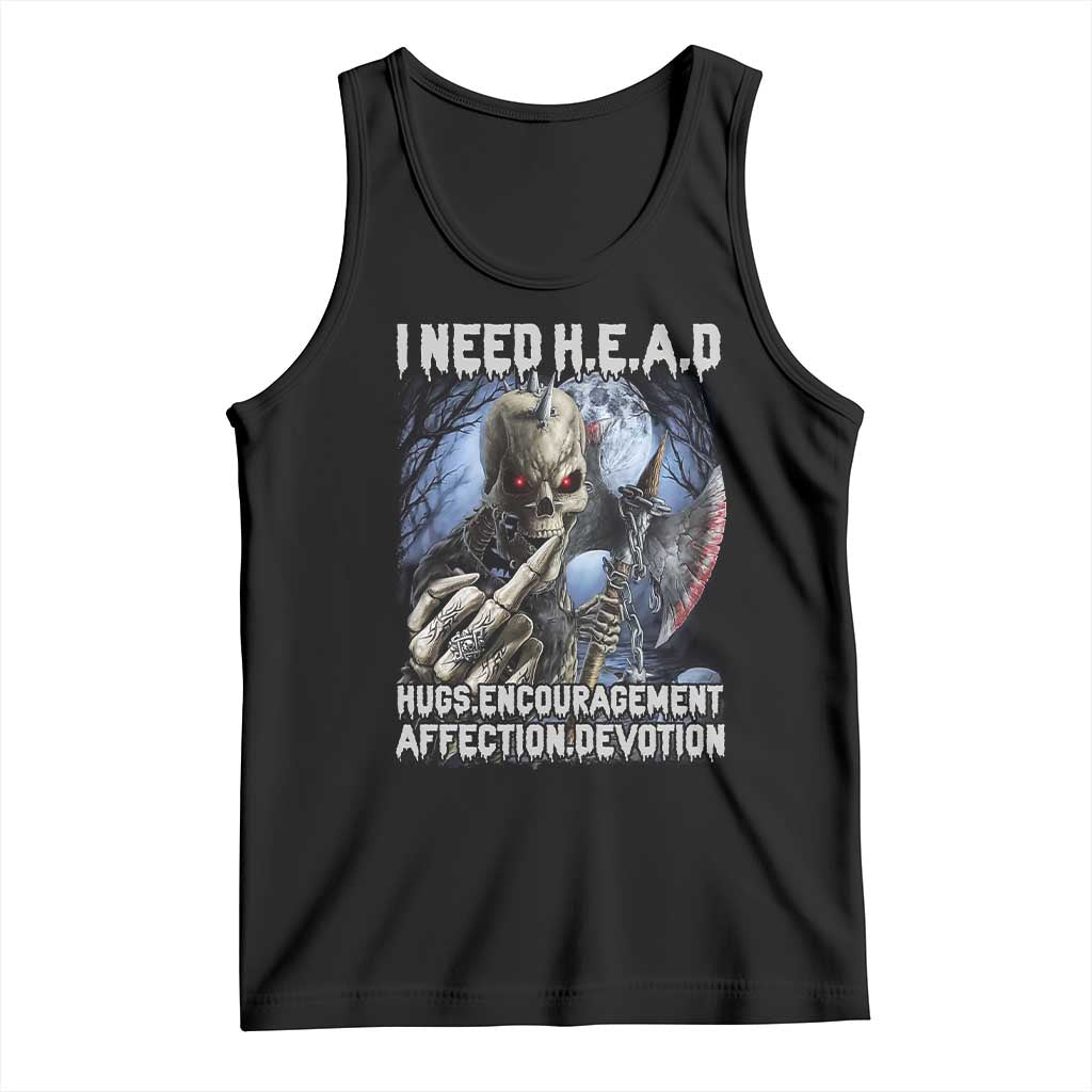 Funny Cringe Hard Skeleton Meme Tank Top I Need HEAD Hugs Encouragement Affection Devotion Middle Finger Edgy Hard Cringe TS02 Black Print Your Wear