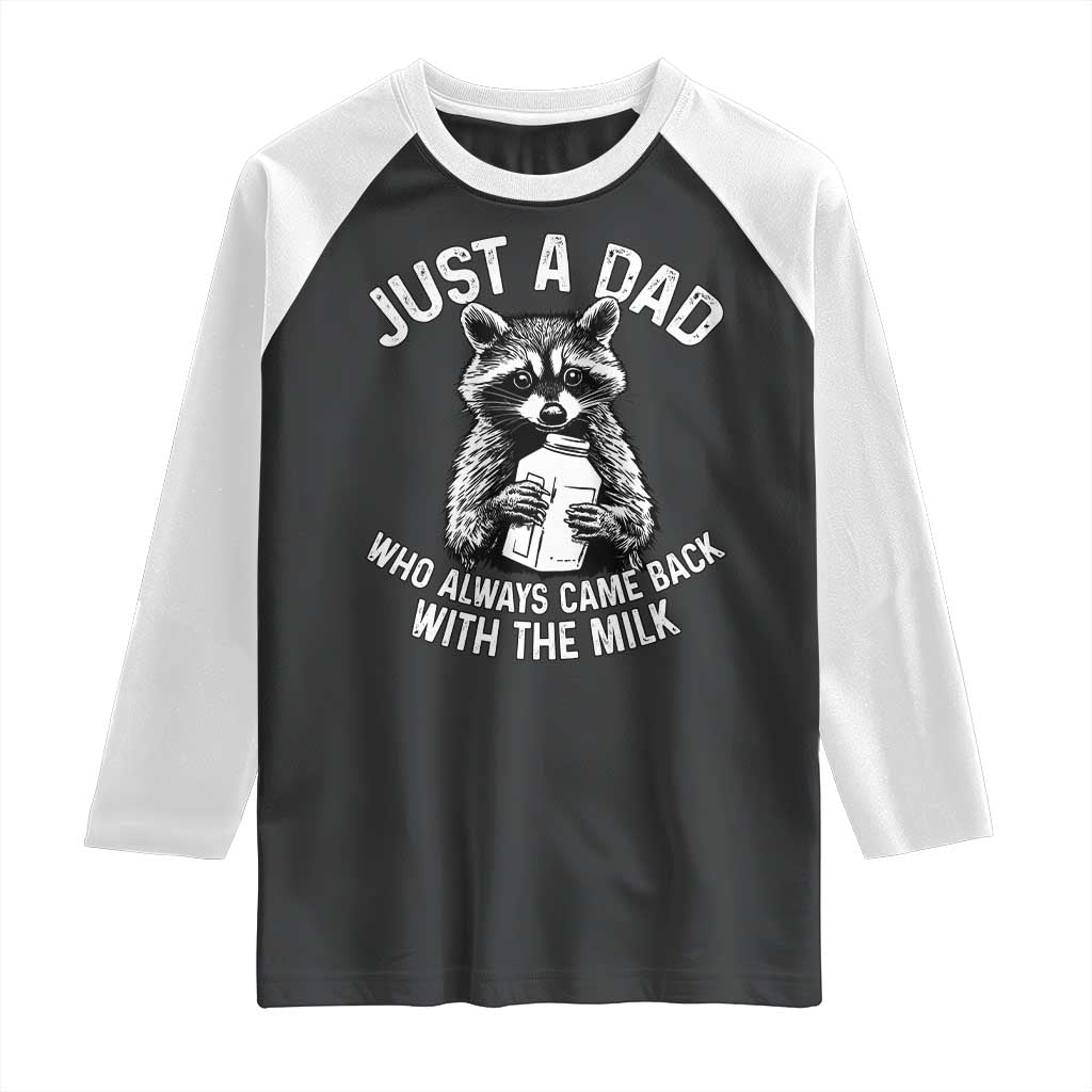 Funny Raccoon Dad Meme Raglan Shirt Just A Dad Who Always Came Back With The Milk Father Birthday Father's Day TS02 Black White Print Your Wear