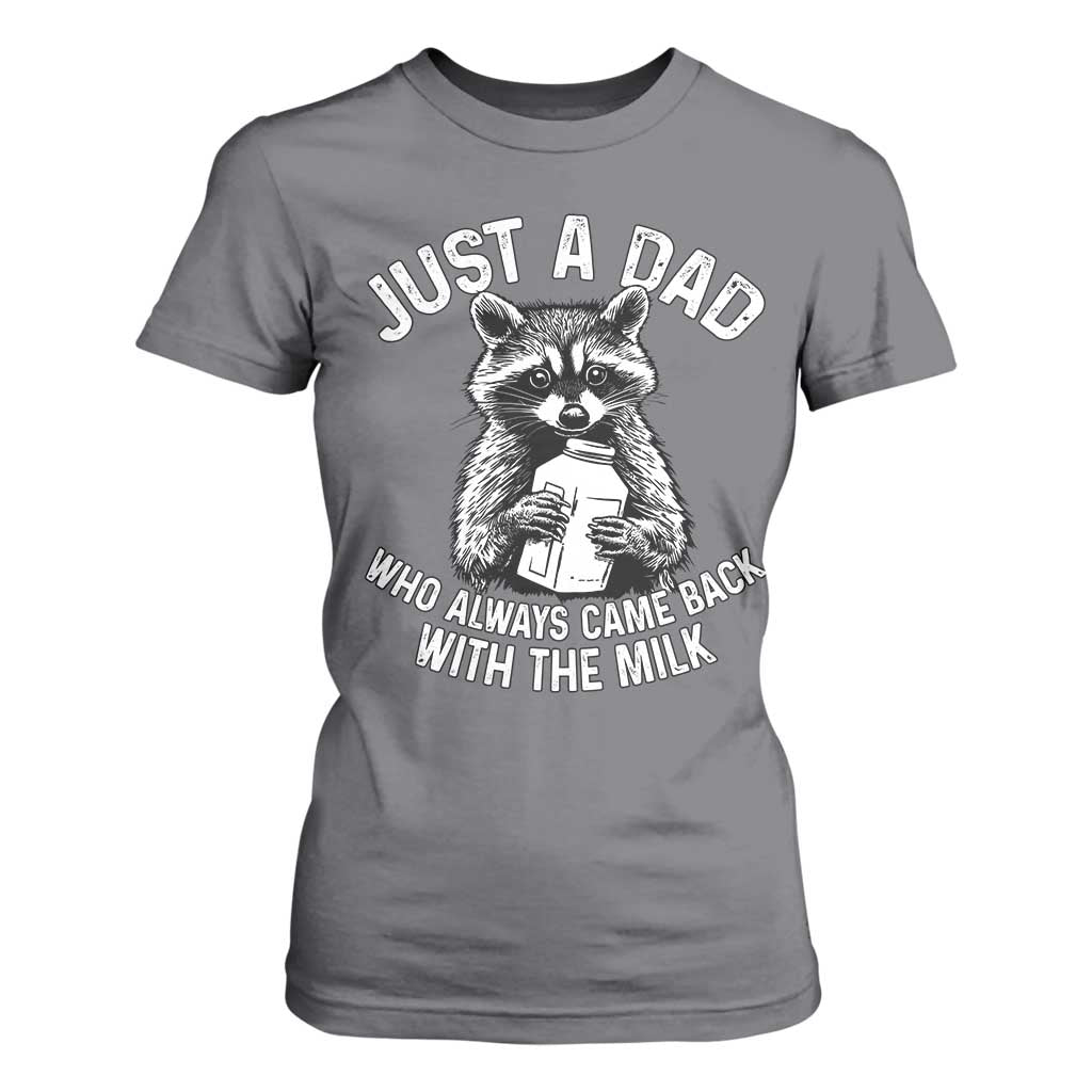 Funny Raccoon Dad Meme T Shirt For Women Just A Dad Who Always Came Back With The Milk Father Birthday Father's Day TS02 Charcoal Print Your Wear