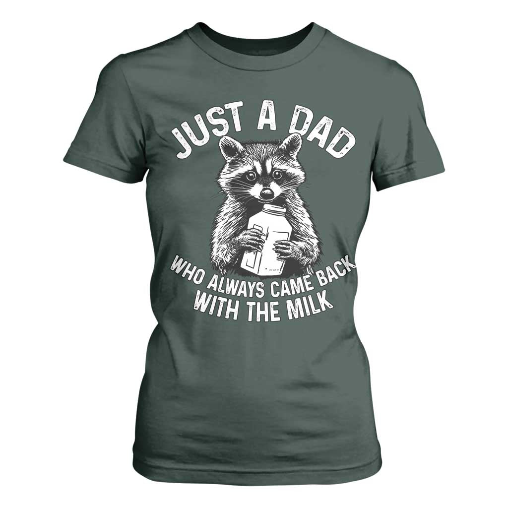 Funny Raccoon Dad Meme T Shirt For Women Just A Dad Who Always Came Back With The Milk Father Birthday Father's Day TS02 Dark Forest Green Print Your Wear