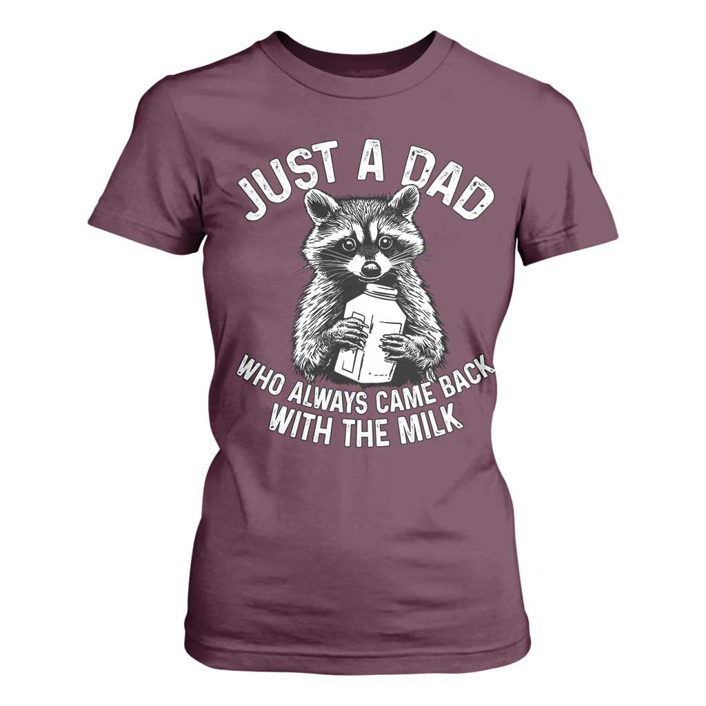 Funny Raccoon Dad Meme T Shirt For Women Just A Dad Who Always Came Back With The Milk Father Birthday Father's Day TS02 Maroon Print Your Wear