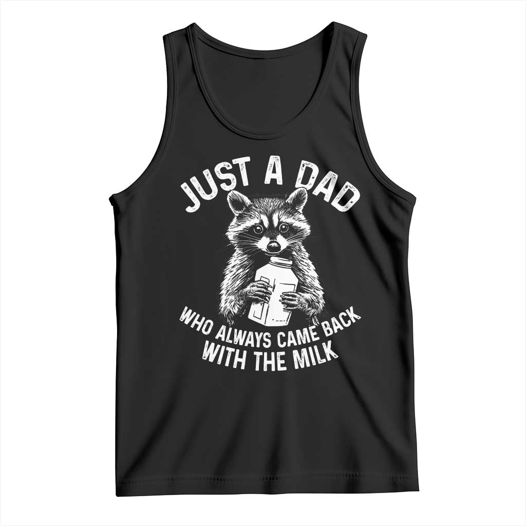 Funny Raccoon Dad Meme Tank Top Just A Dad Who Always Came Back With The Milk Father Birthday Father's Day TS02 Black Print Your Wear