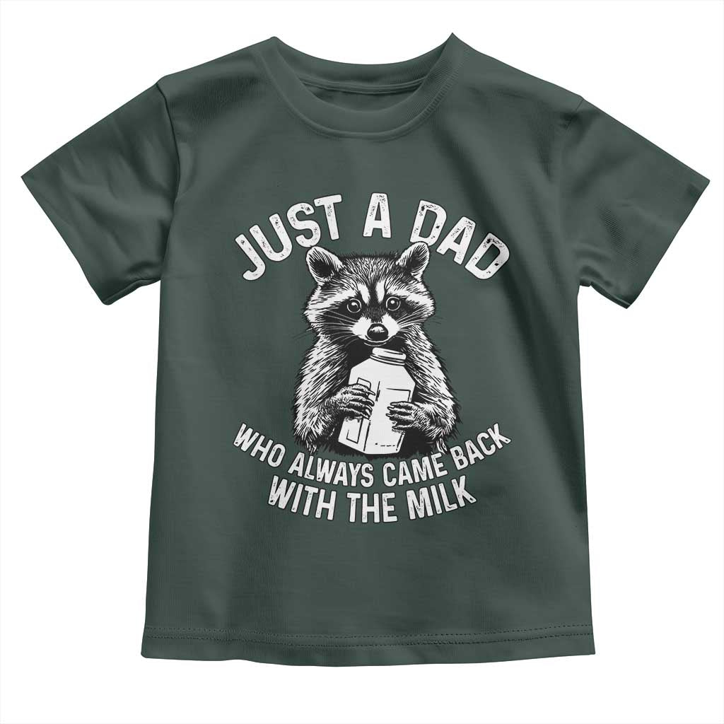 Funny Raccoon Dad Meme Toddler T Shirt Just A Dad Who Always Came Back With The Milk Father Birthday Father's Day TS02 Dark Forest Green Print Your Wear