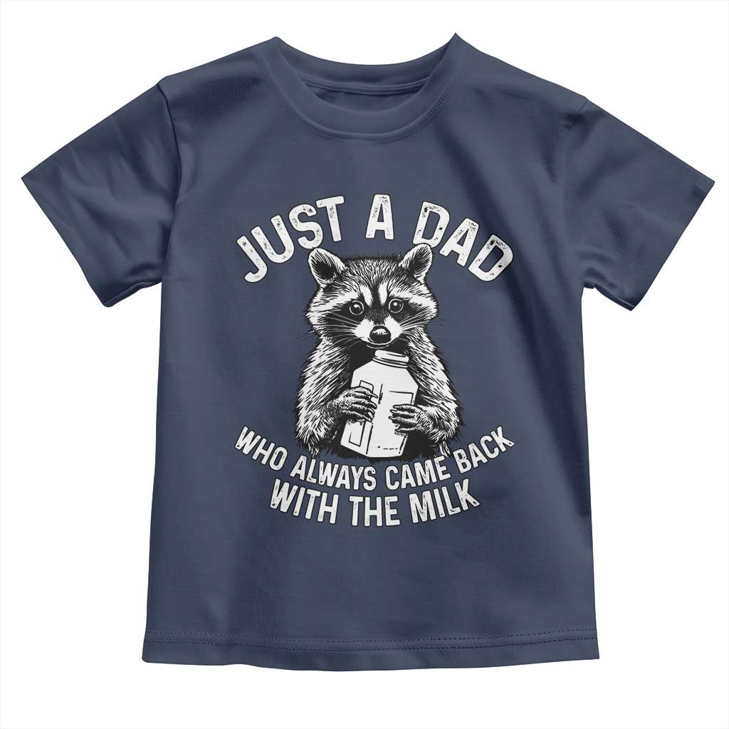 Funny Raccoon Dad Meme Toddler T Shirt Just A Dad Who Always Came Back With The Milk Father Birthday Father's Day TS02 Navy Print Your Wear
