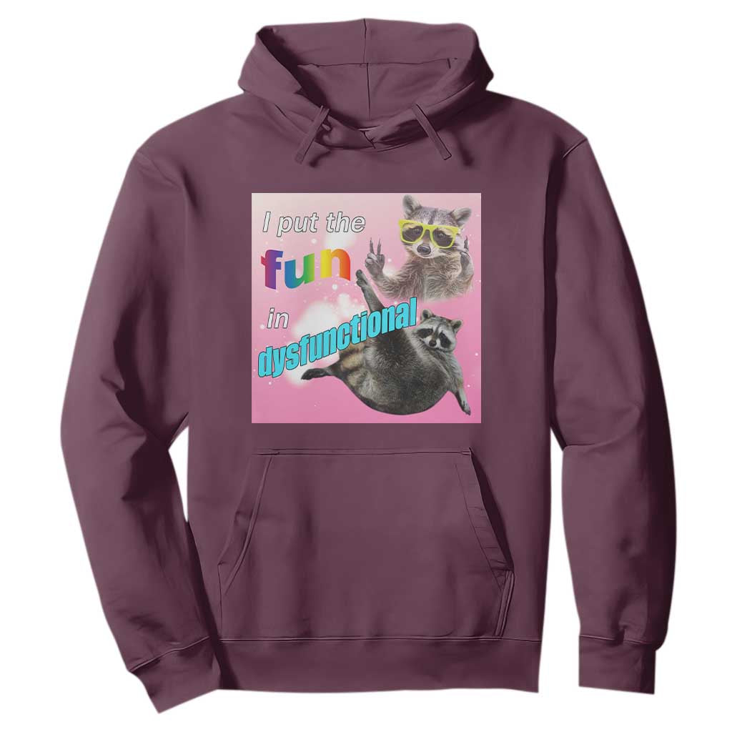 Funny Raccoon Meme Hoodie I Put The Fun In Dysfunctional TS02 Maroon Print Your Wear