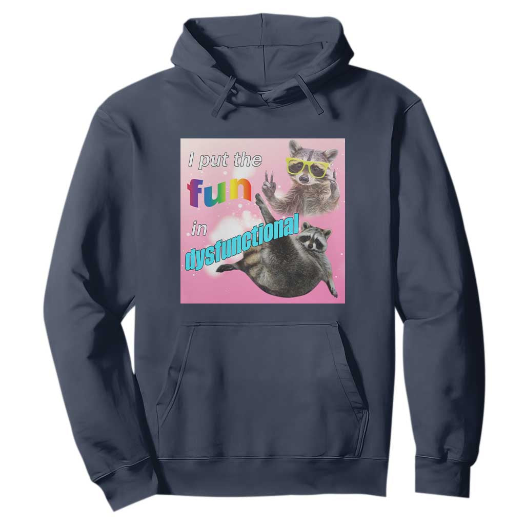 Funny Raccoon Meme Hoodie I Put The Fun In Dysfunctional TS02 Navy Print Your Wear