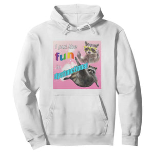 Funny Raccoon Meme Hoodie I Put The Fun In Dysfunctional TS02 White Print Your Wear