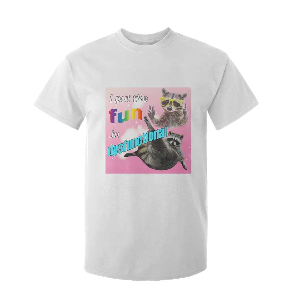 Funny Raccoon Meme T Shirt For Kid I Put The Fun In Dysfunctional TS02 White Print Your Wear