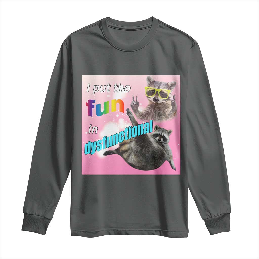 Funny Raccoon Meme Long Sleeve Shirt I Put The Fun In Dysfunctional TS02 Dark Heather Print Your Wear