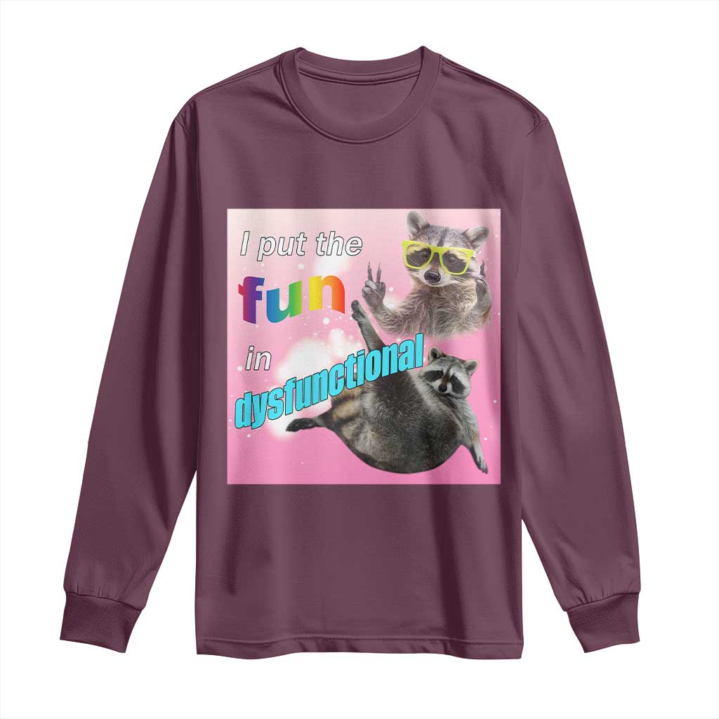 Funny Raccoon Meme Long Sleeve Shirt I Put The Fun In Dysfunctional TS02 Maroon Print Your Wear