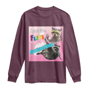 Funny Raccoon Meme Long Sleeve Shirt I Put The Fun In Dysfunctional TS02 Maroon Print Your Wear