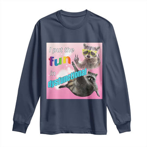Funny Raccoon Meme Long Sleeve Shirt I Put The Fun In Dysfunctional TS02 Navy Print Your Wear
