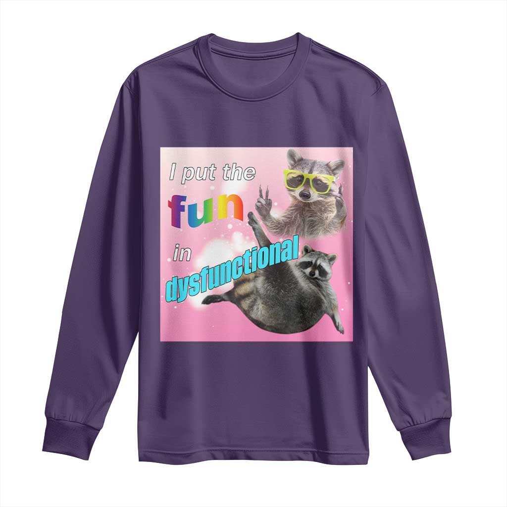 Funny Raccoon Meme Long Sleeve Shirt I Put The Fun In Dysfunctional TS02 Purple Print Your Wear