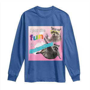 Funny Raccoon Meme Long Sleeve Shirt I Put The Fun In Dysfunctional TS02 Royal Blue Print Your Wear