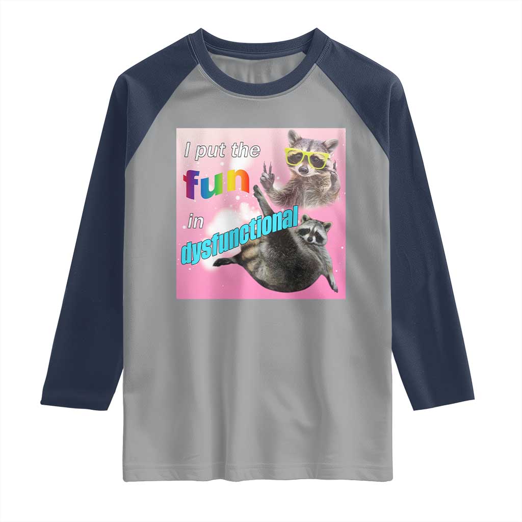 Funny Raccoon Meme Raglan Shirt I Put The Fun In Dysfunctional TS02 Sport Gray Navy Print Your Wear