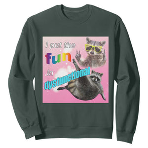Funny Raccoon Meme Sweatshirt I Put The Fun In Dysfunctional TS02 Dark Forest Green Print Your Wear