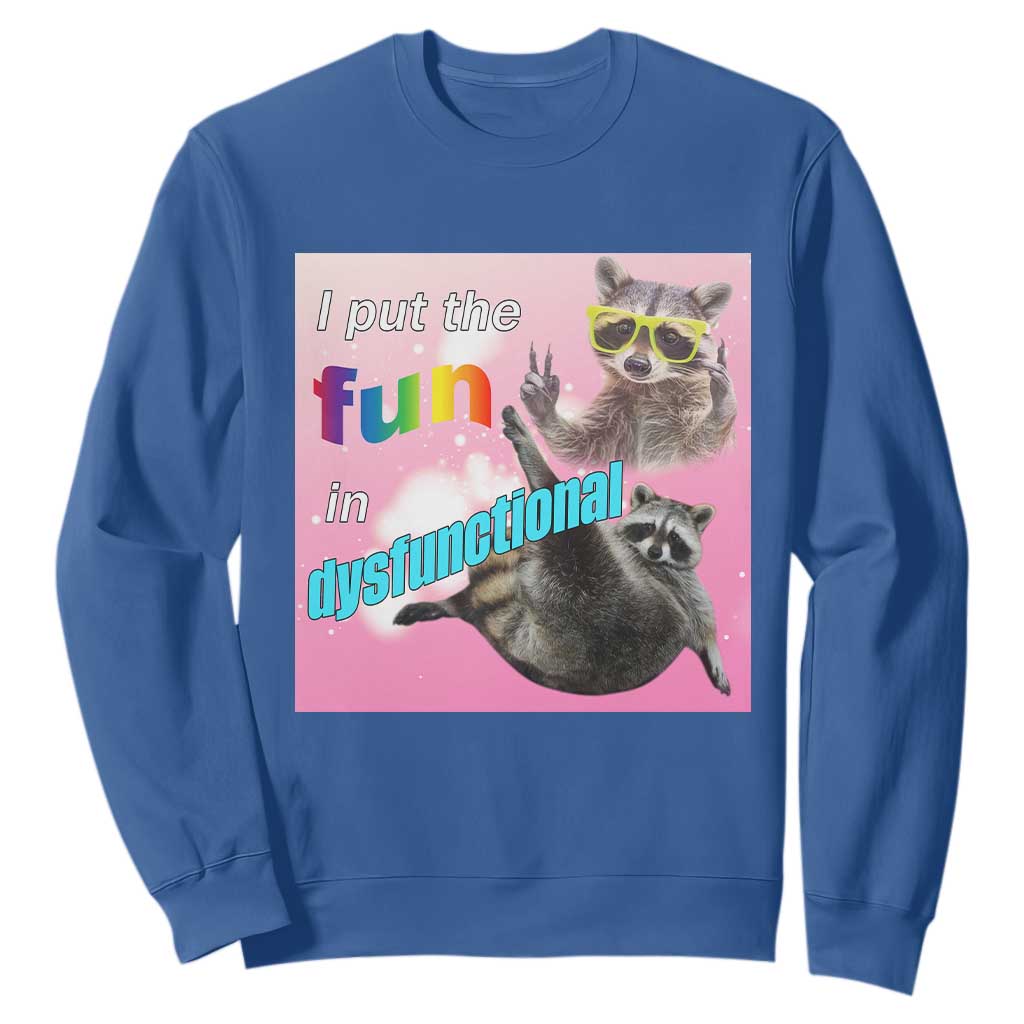 Funny Raccoon Meme Sweatshirt I Put The Fun In Dysfunctional TS02 Royal Blue Print Your Wear