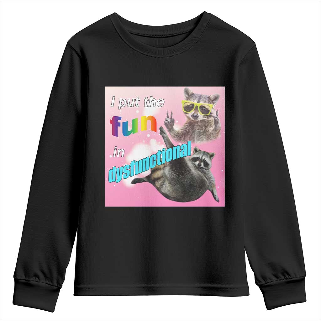 Funny Raccoon Meme Youth Sweatshirt I Put The Fun In Dysfunctional TS02 Black Print Your Wear
