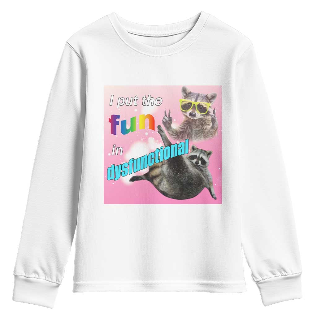 Funny Raccoon Meme Youth Sweatshirt I Put The Fun In Dysfunctional TS02 White Print Your Wear