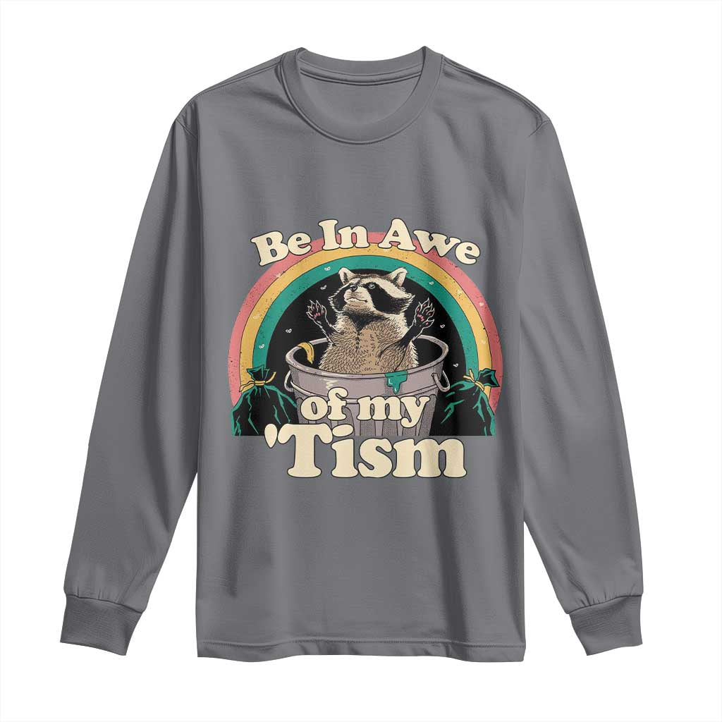 Autism Funny Raccoon Long Sleeve Shirt Be In Awe Of My 'Tism Meme Autistic TS02 Charcoal Print Your Wear