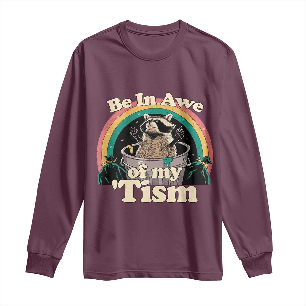 Autism Funny Raccoon Long Sleeve Shirt Be In Awe Of My 'Tism Meme Autistic TS02 Maroon Print Your Wear
