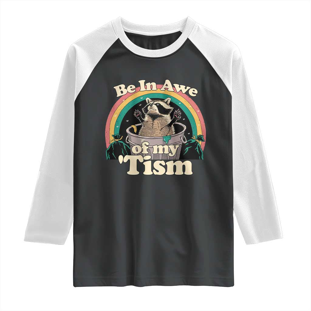 Funny Autism Raccoon Raglan Shirt Be In Awe Of My 'Tism Meme Autistic TS02 Black White Print Your Wear