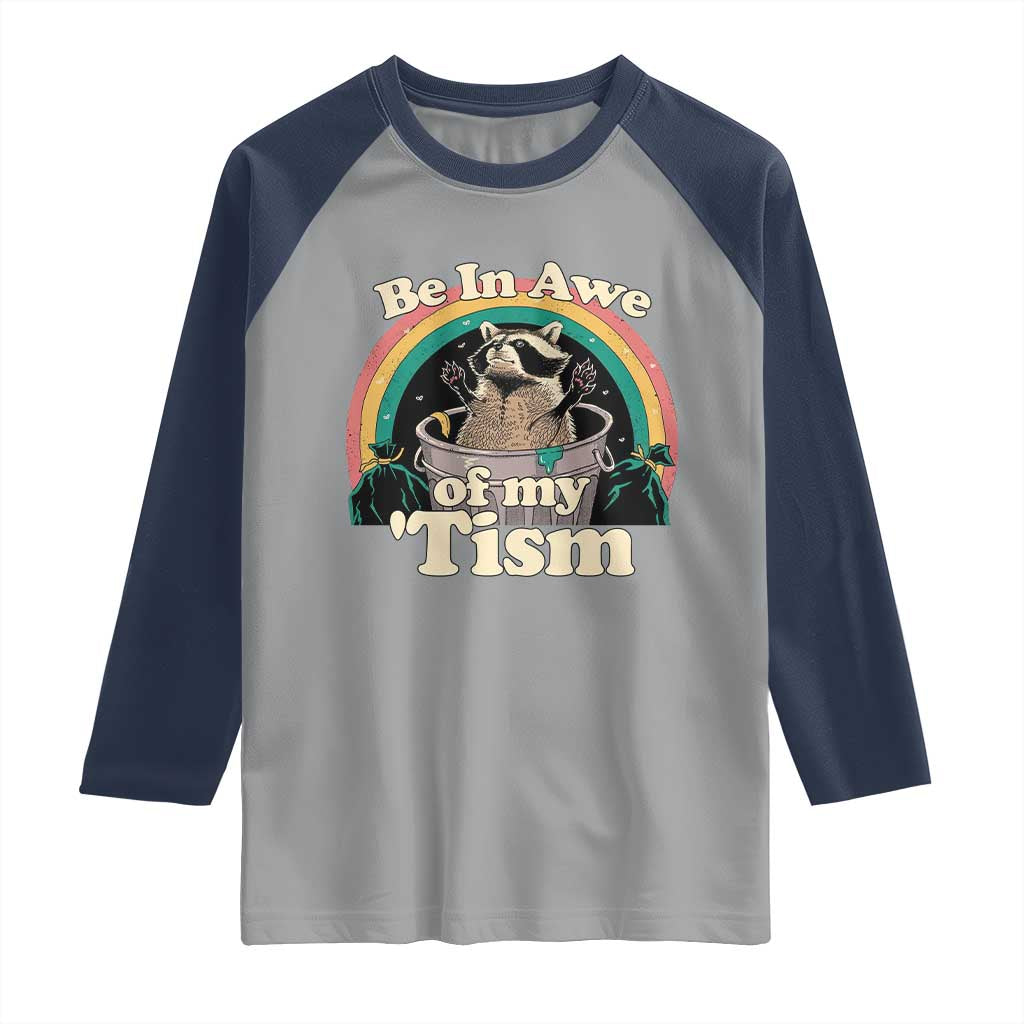 Funny Autism Raccoon Raglan Shirt Be In Awe Of My 'Tism Meme Autistic TS02 Sport Gray Navy Print Your Wear