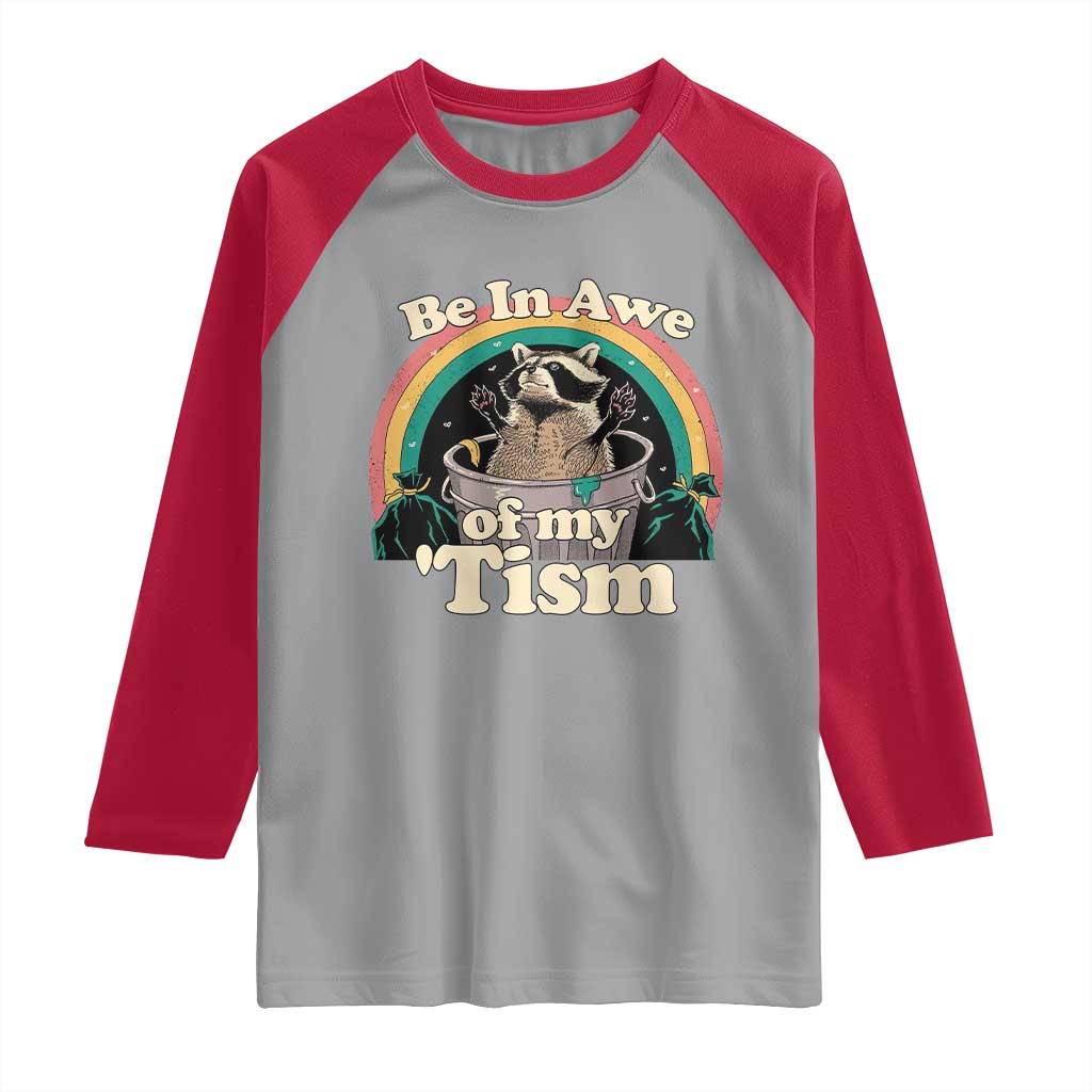 Funny Autism Raccoon Raglan Shirt Be In Awe Of My 'Tism Meme Autistic TS02 Sport Gray Red Print Your Wear