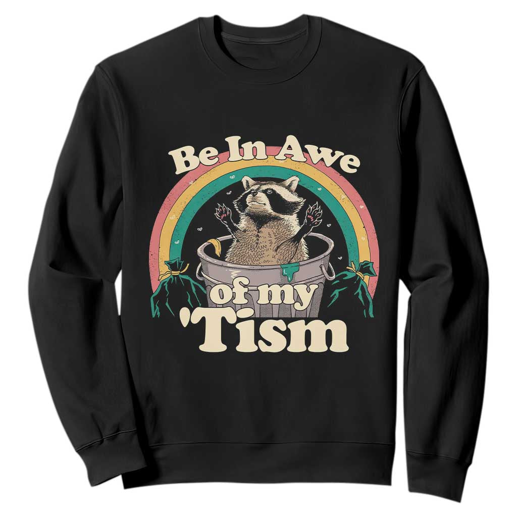 Autism Funny Raccoon Sweatshirt Be In Awe Of My 'Tism Meme Autistic TS02 Black Print Your Wear