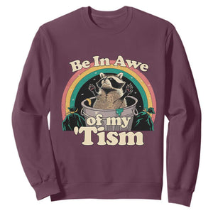 Autism Funny Raccoon Sweatshirt Be In Awe Of My 'Tism Meme Autistic TS02 Maroon Print Your Wear