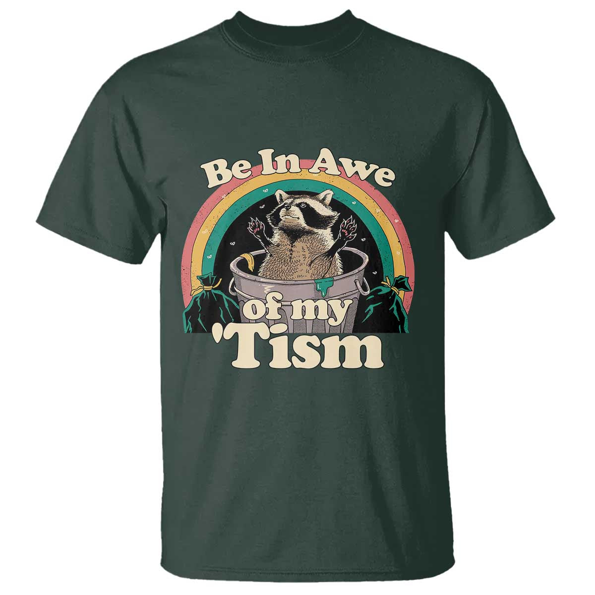 Autism Funny Raccoon T Shirt Be In Awe Of My 'Tism Meme Autistic TS02 Dark Forest Green Print Your Wear