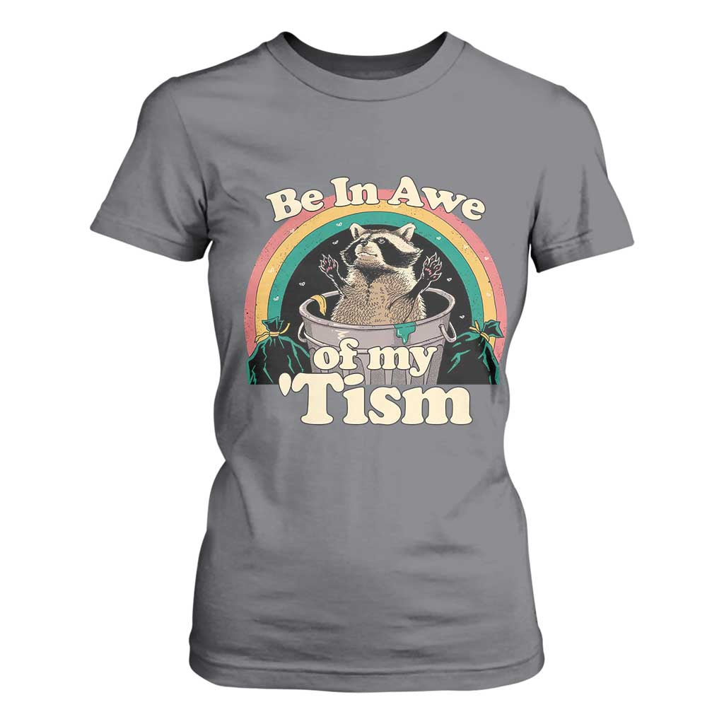 Autism Funny Raccoon T Shirt For Women Be In Awe Of My 'Tism Meme Autistic TS02 Charcoal Print Your Wear