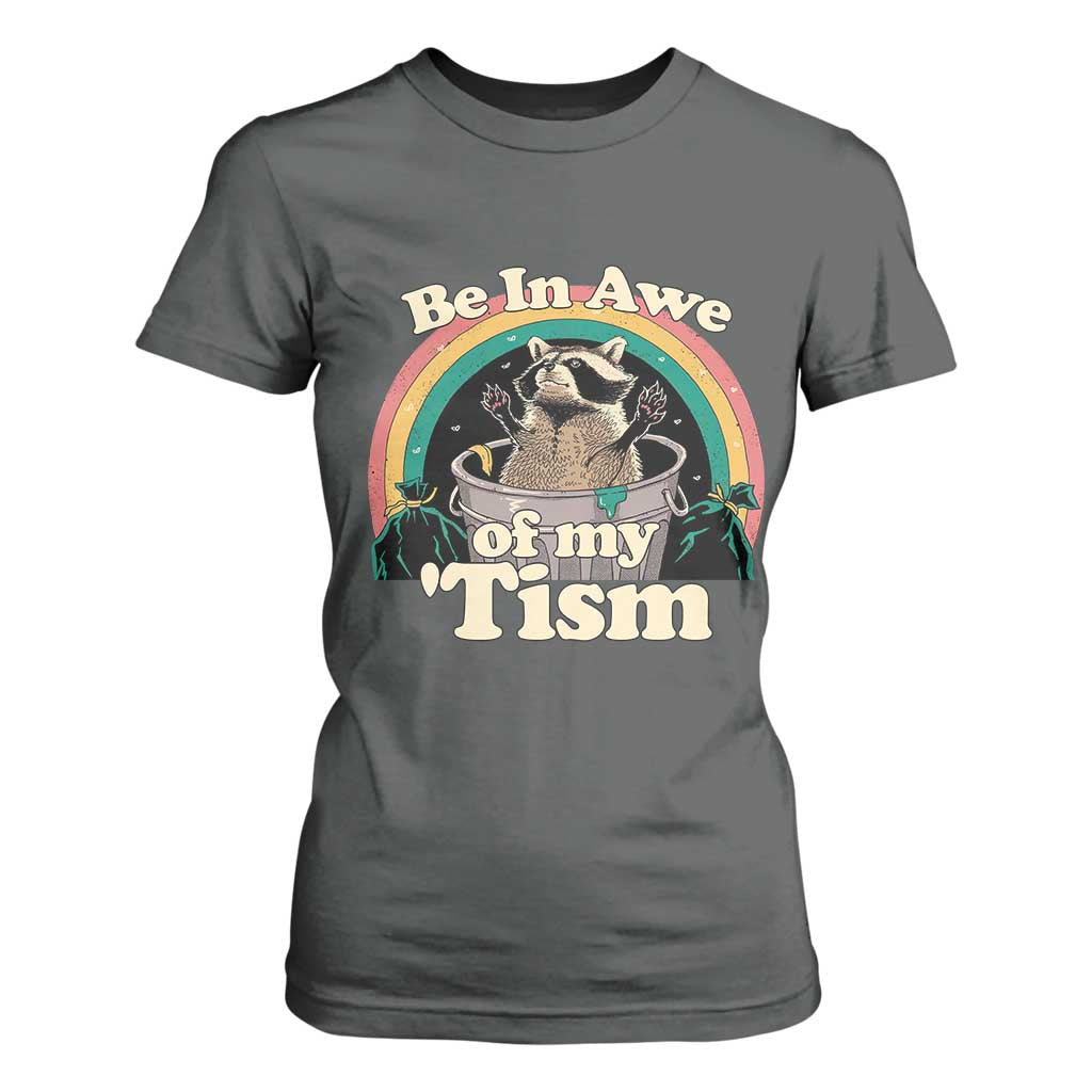 Autism Funny Raccoon T Shirt For Women Be In Awe Of My 'Tism Meme Autistic TS02 Dark Heather Print Your Wear