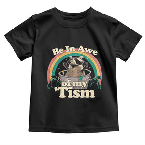 Autism Funny Raccoon Toddler T Shirt Be In Awe Of My 'Tism Meme Autistic TS02 Black Print Your Wear