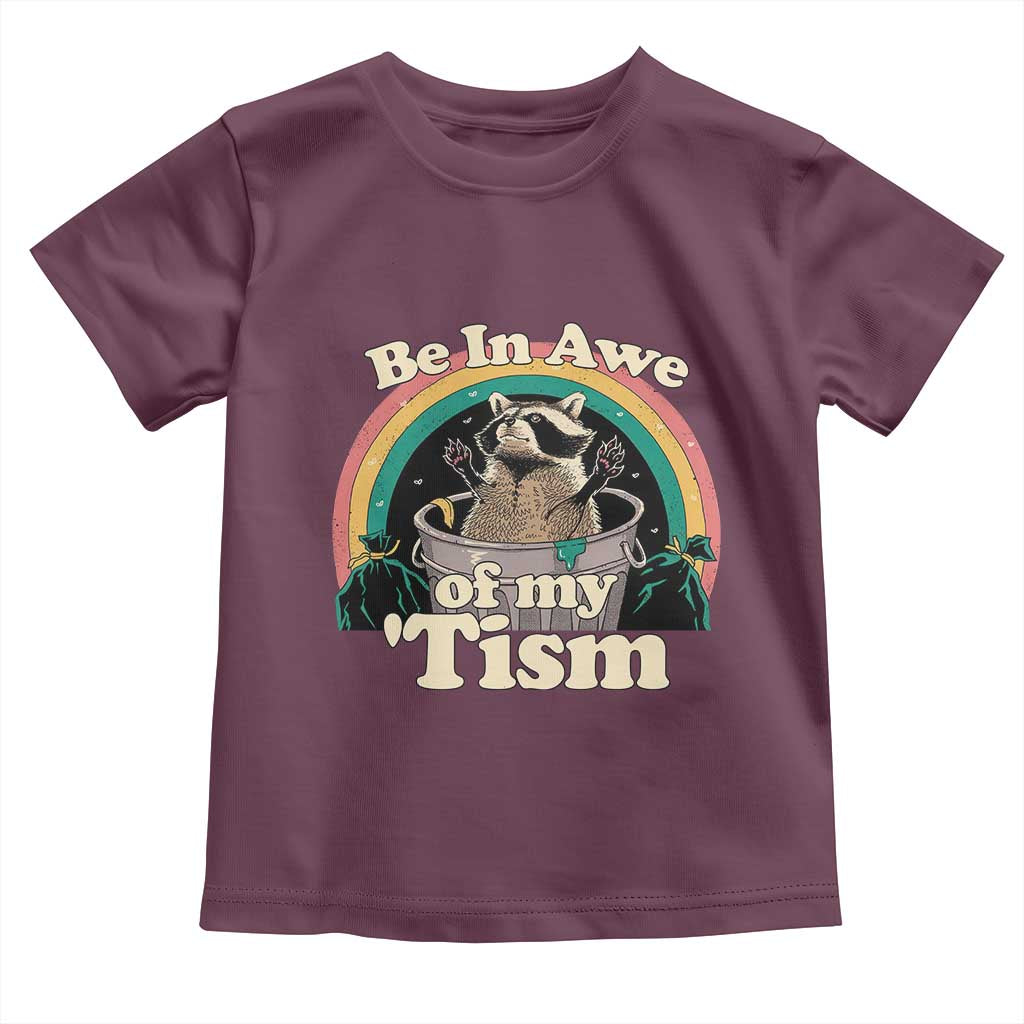 Autism Funny Raccoon Toddler T Shirt Be In Awe Of My 'Tism Meme Autistic TS02 Maroon Print Your Wear