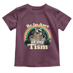 Autism Funny Raccoon Toddler T Shirt Be In Awe Of My 'Tism Meme Autistic TS02 Maroon Print Your Wear