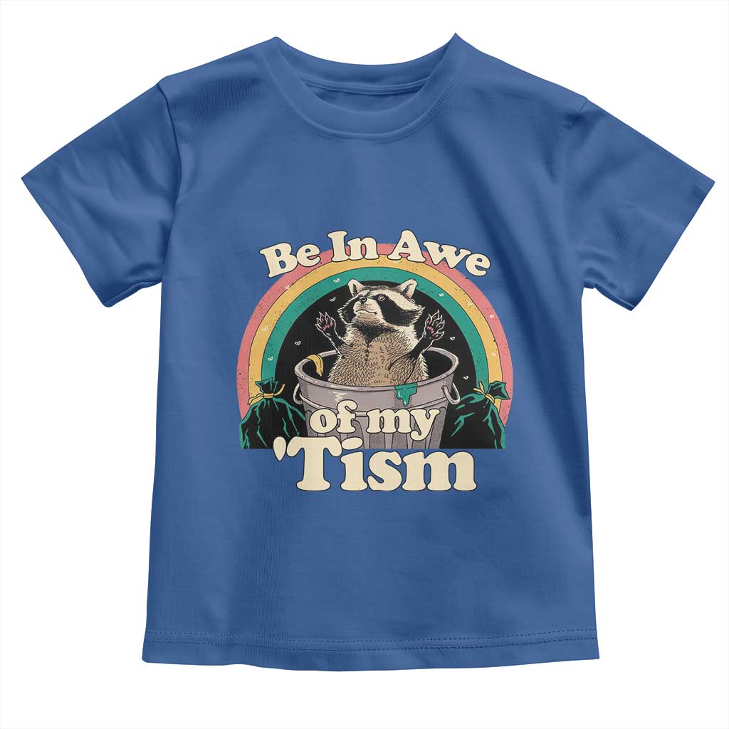 Autism Funny Raccoon Toddler T Shirt Be In Awe Of My 'Tism Meme Autistic TS02 Royal Blue Print Your Wear