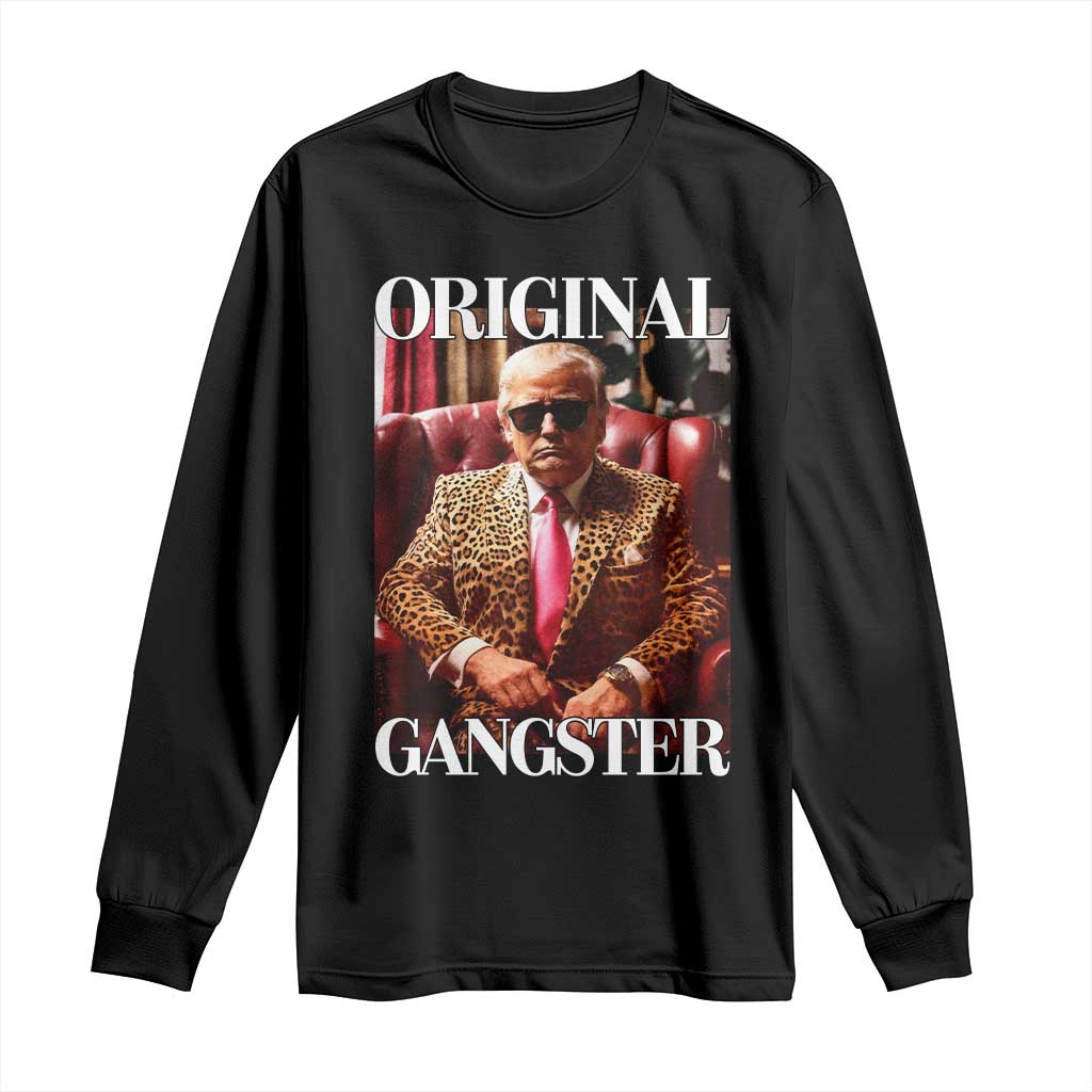 Trump Original Gangster Long Sleeve Shirt Funny Daddy Political Satire TS02 Black Print Your Wear