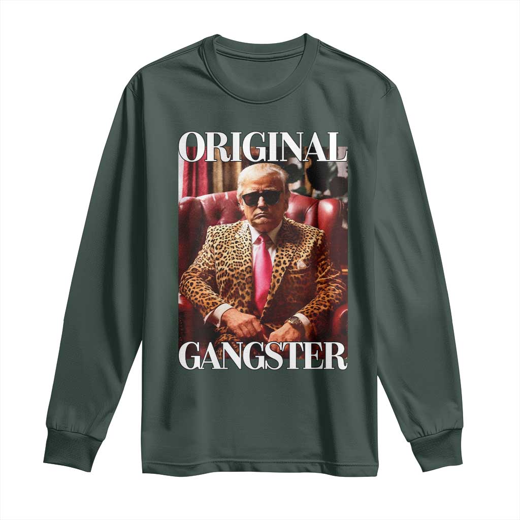 Trump Original Gangster Long Sleeve Shirt Funny Daddy Political Satire TS02 Dark Forest Green Print Your Wear