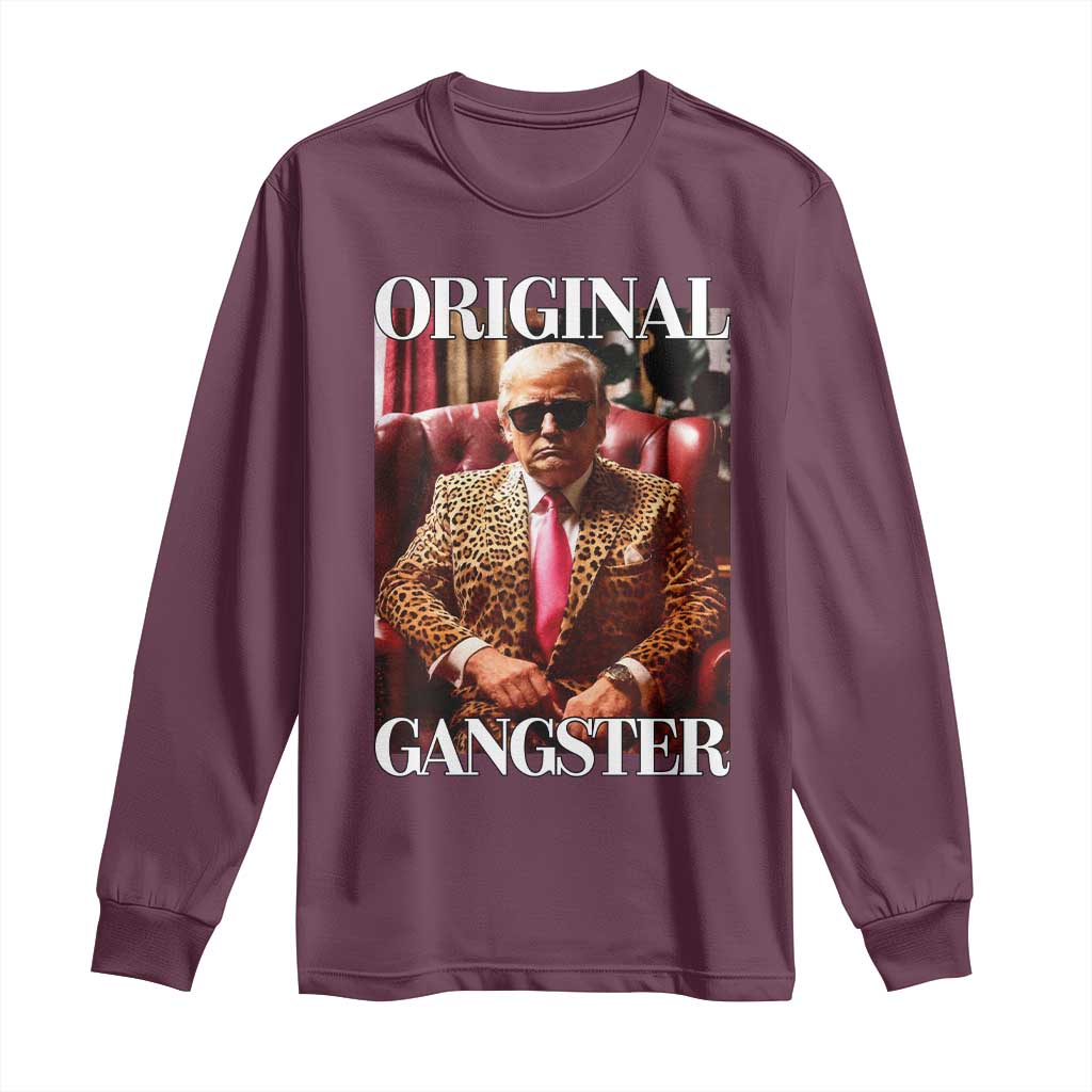 Trump Original Gangster Long Sleeve Shirt Funny Daddy Political Satire TS02 Maroon Print Your Wear