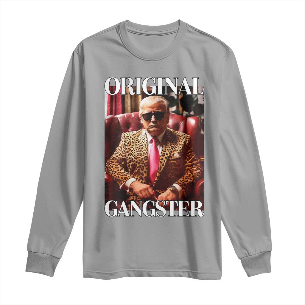 Trump Original Gangster Long Sleeve Shirt Funny Daddy Political Satire TS02 Sport Gray Print Your Wear