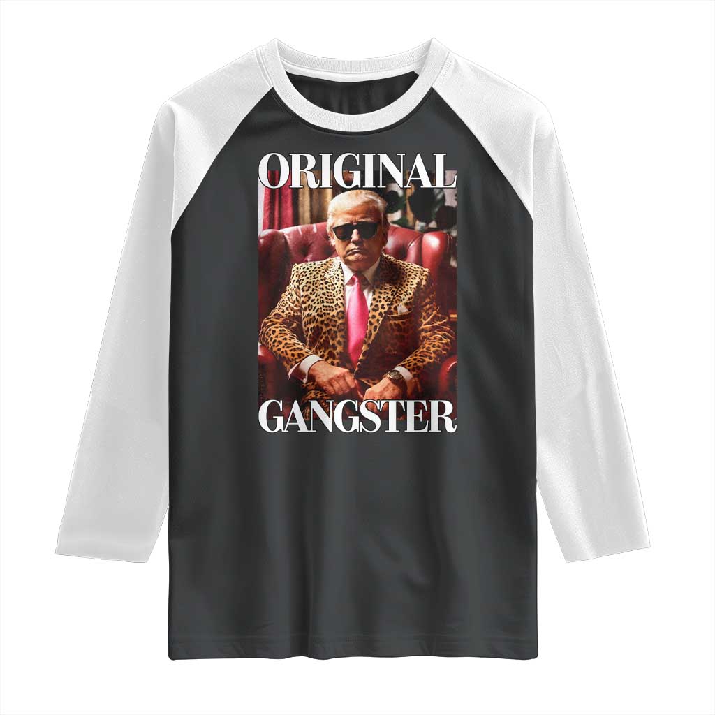Trump Original Gangster Raglan Shirt Funny Daddy Political Satire TS02 Black White Print Your Wear