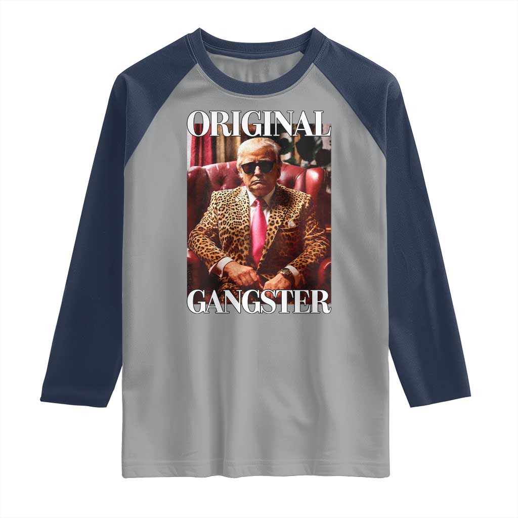 Trump Original Gangster Raglan Shirt Funny Daddy Political Satire TS02 Sport Gray Navy Print Your Wear