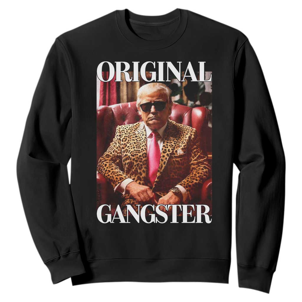 Trump Original Gangster Sweatshirt Funny Daddy Political Satire TS02 Black Print Your Wear